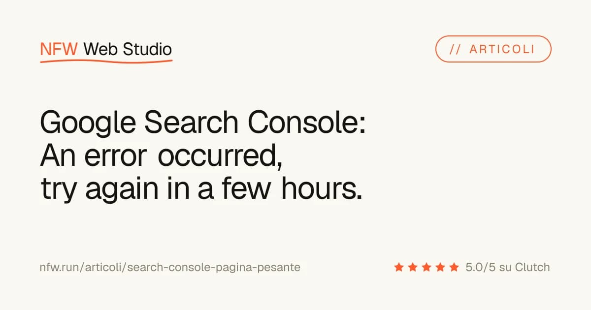 Google Search Console: An error occurred, try again in a few hours (messaggio di errore di Google, in inglese).
